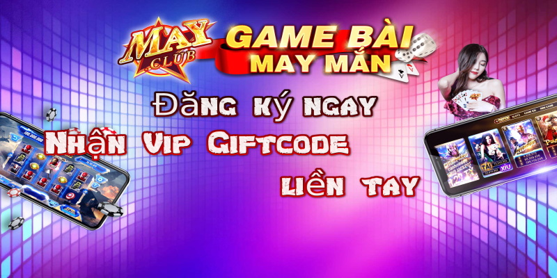 Tặng bạn 100 giftcode miễn phí đến từ May Club Giftcode 